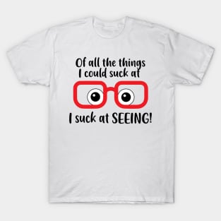 I suck at seeing, Shortsighted or Myopia Glasses T-Shirt